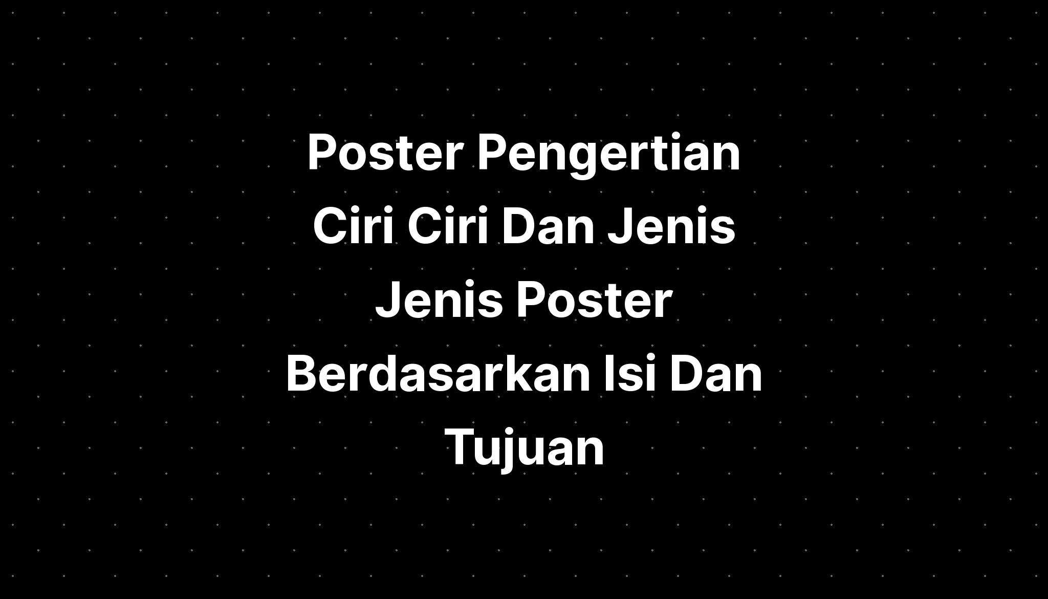 Poster Pengertian Ciri Ciri Dan Jenis Jenis Poster Berdasarkan Isi Dan Tujuan Imagesee 4987